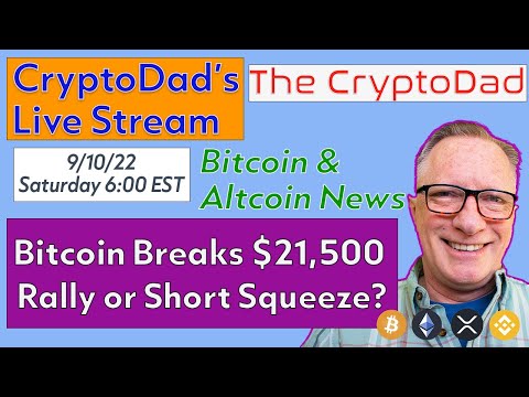 CryptoDad’s Live Q &amp; A 6:00 PM EST Saturday 9-10-22 Bitcoin Breaks $21,500: Rally or Short Squeeze?