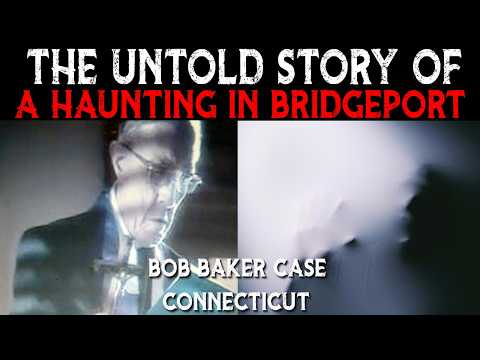 The Terrifying True Story Of A Haunting In Bridgeport Bob Baker Case | The Untold Story