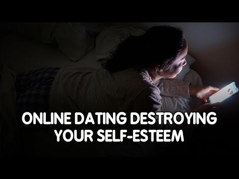 Is Online Dating DESTROYING Your Self Esteem ?