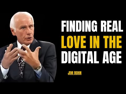 Finding Real Love in the Digital Age JIM ROHN MOTIVATIONAL VIDEO ON LOVE